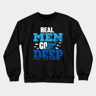 Real Men Go Deep Scuba Diver Crewneck Sweatshirt